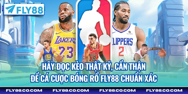 Hãy đọc kèo thật kỹ, cẩn thận để cá cược bóng rổ Fly88 chuẩn xác