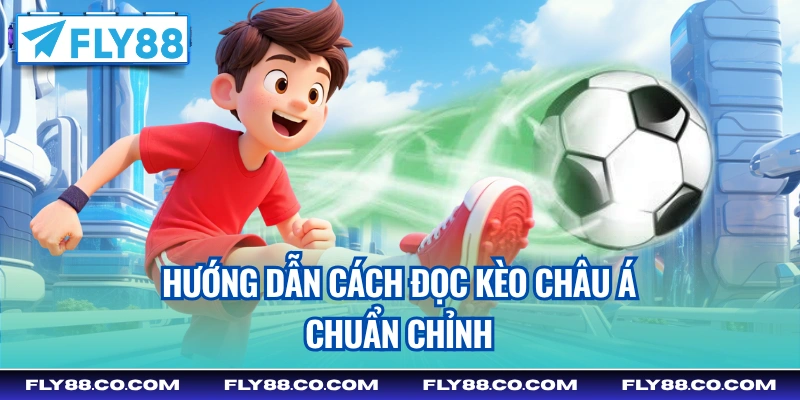 Hướng dẫn cách đọc kèo châu Á chuẩn chỉnh