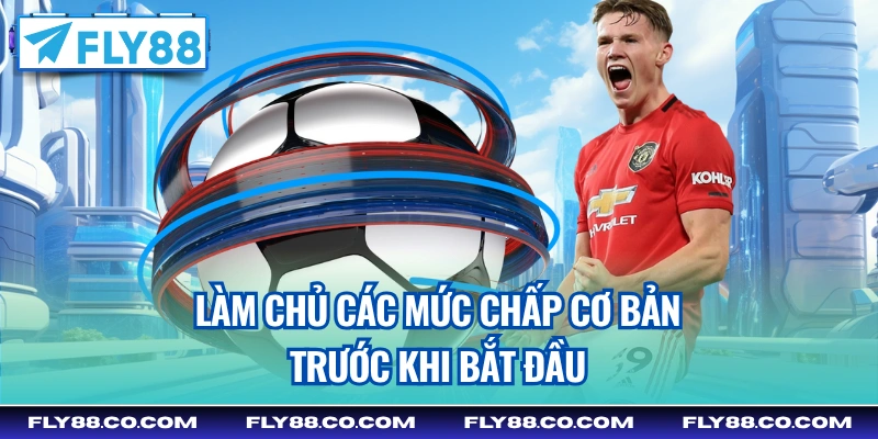Làm chủ các mức chấp cơ bản trước khi bắt đầu