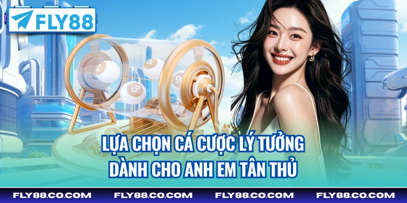 Lựa chọn cá cược lý tưởng dành cho anh em tân thủ